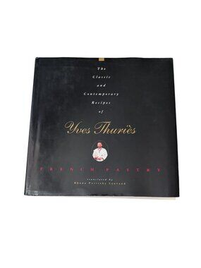 The Classic and Contemporary Recipes of Yves Thuriès French Pastry Hardcover Boo